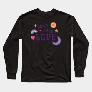 DONT HATE LOVE Long Sleeve T-Shirt